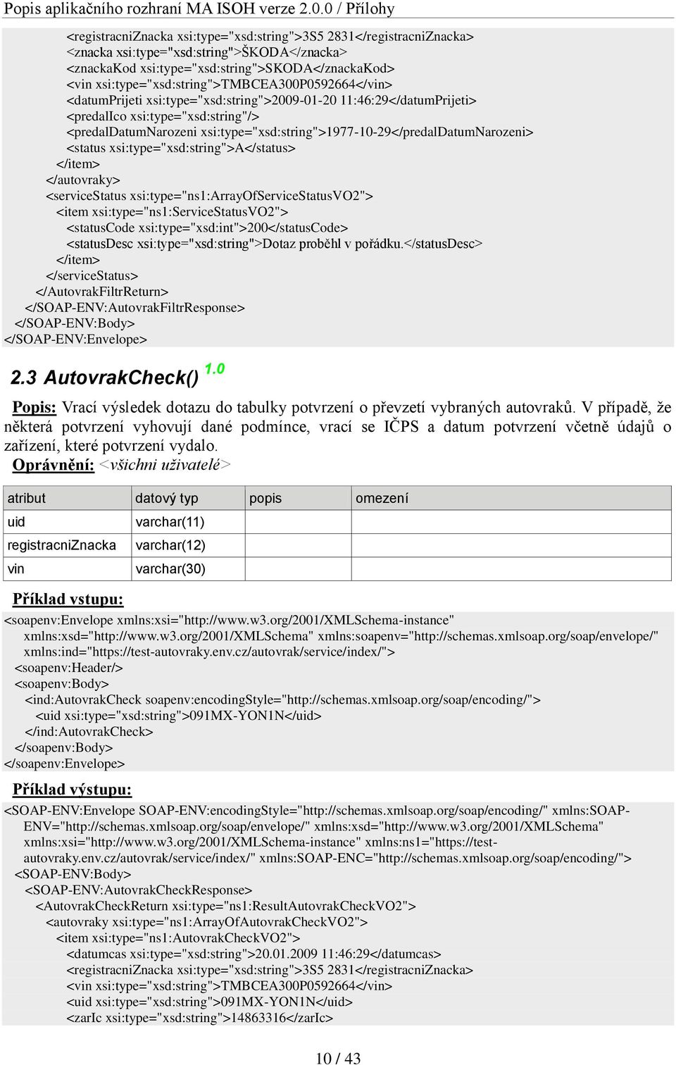 xsi:type="xsd:string">1977-10-29</predaldatumnarozeni> <status xsi:type="xsd:string">a</status> </autovraky> <servicestatus xsi:type="ns1:arrayofservicestatusvo2"> <item