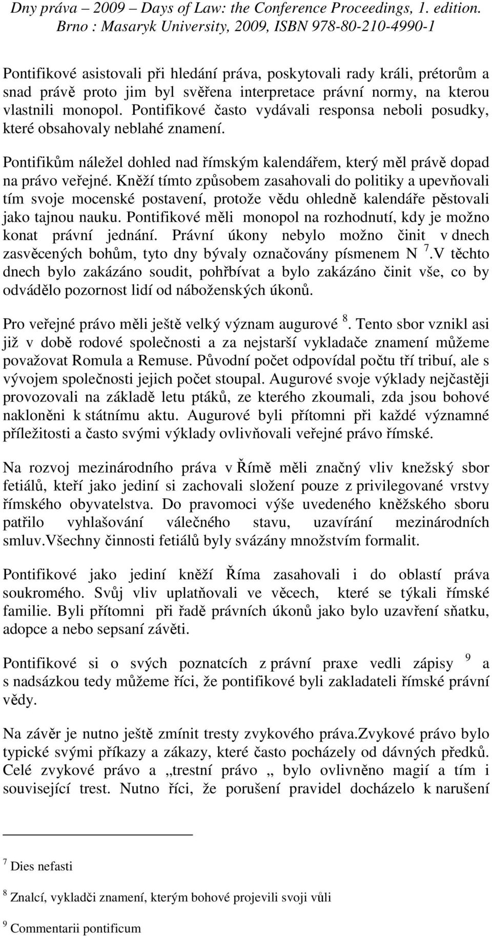 Kněží tímto způsobem zasahovali do politiky a upevňovali tím svoje mocenské postavení, protože vědu ohledně kalendáře pěstovali jako tajnou nauku.