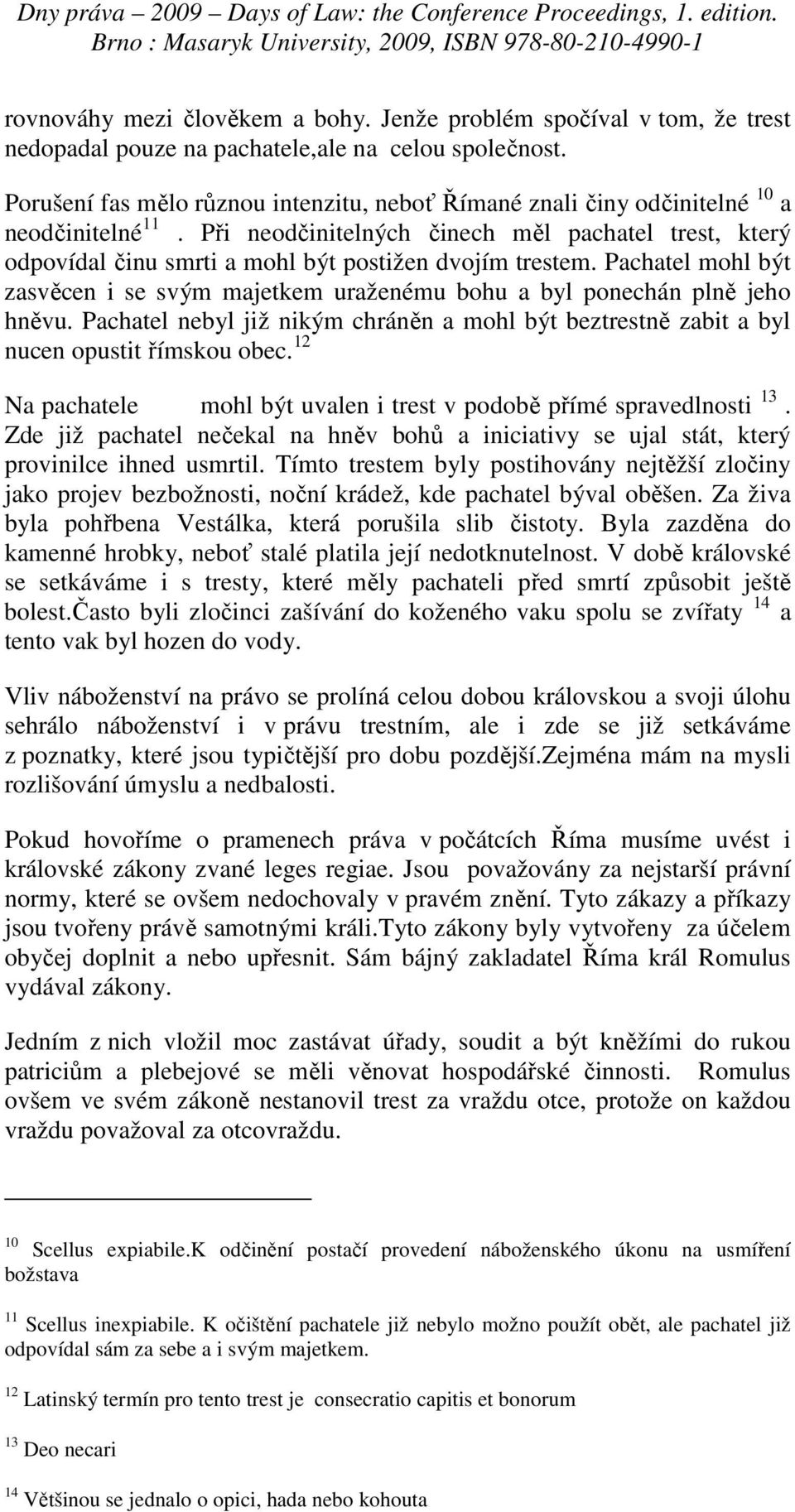 Při neodčinitelných činech měl pachatel trest, který odpovídal činu smrti a mohl být postižen dvojím trestem.