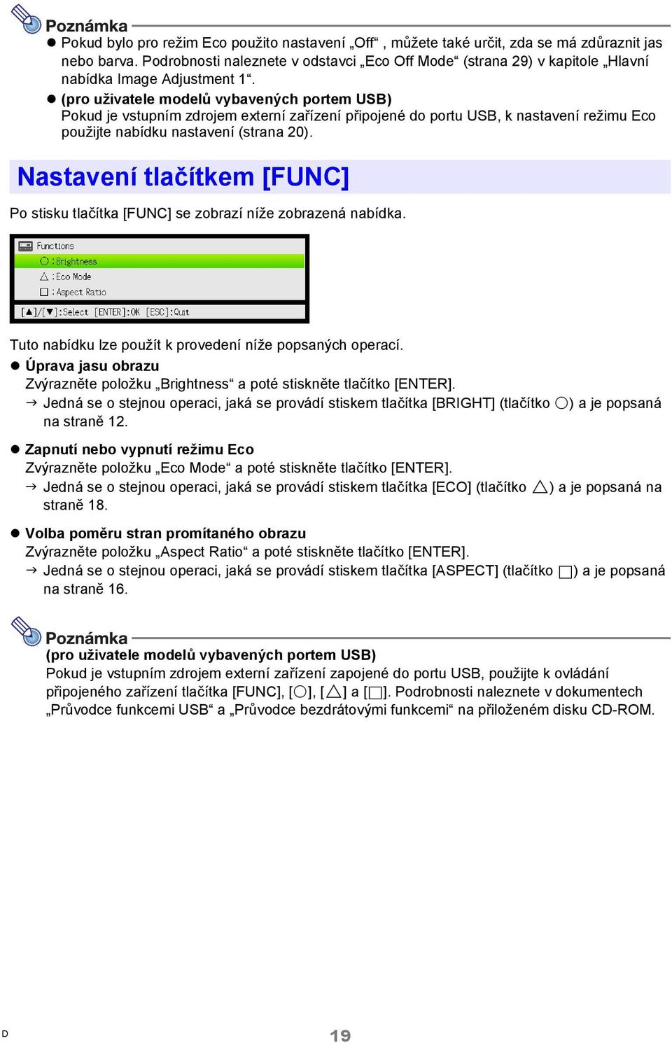 (pro uživatele modelů vybavených portem USB) Pokud je vstupním zdrojem externí zařízení připojené do portu USB, k nastavení režimu Eco použijte nabídku nastavení (strana 20).