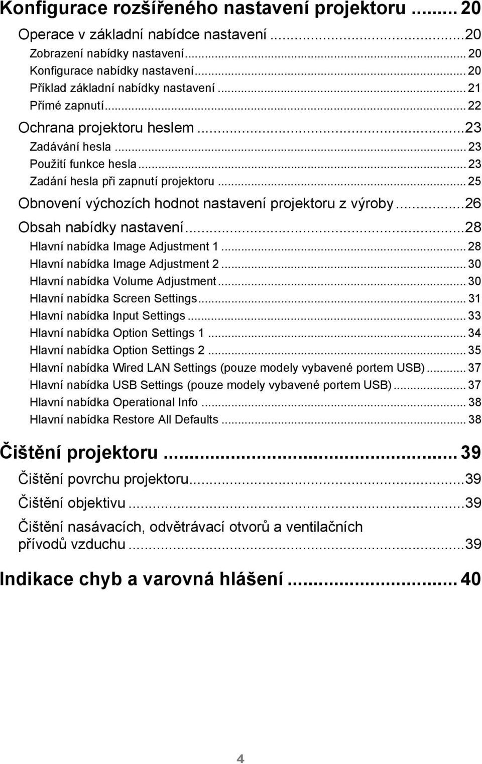 .. 25 Obnovení výchozích hodnot nastavení projektoru z výroby...26 Obsah nabídky nastavení...28 Hlavní nabídka Image Adjustment 1... 28 Hlavní nabídka Image Adjustment 2.