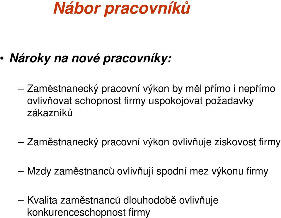 Zaměstnanecký pracovní výkon ovlivňuje ziskovost firmy Mzdy zaměstnanců ovlivňují