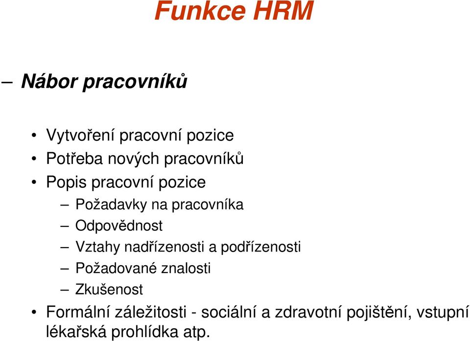 Vztahy nadřízenosti a podřízenosti Požadované znalosti Zkušenost