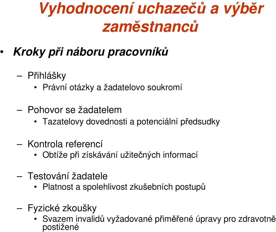 referencí Obtíže při získávání užitečných informací Testování žadatele Platnost a spolehlivost