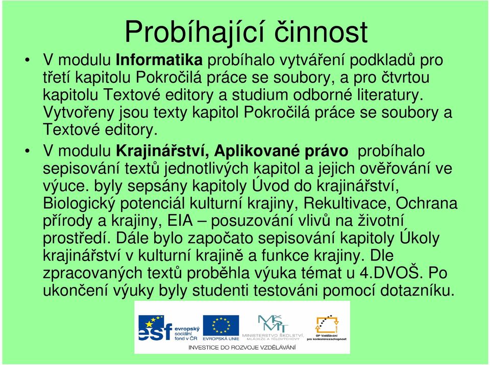 V modulu Krajinářství, Aplikované právo probíhalo sepisování textů jednotlivých kapitol a jejich ověřování ve výuce.