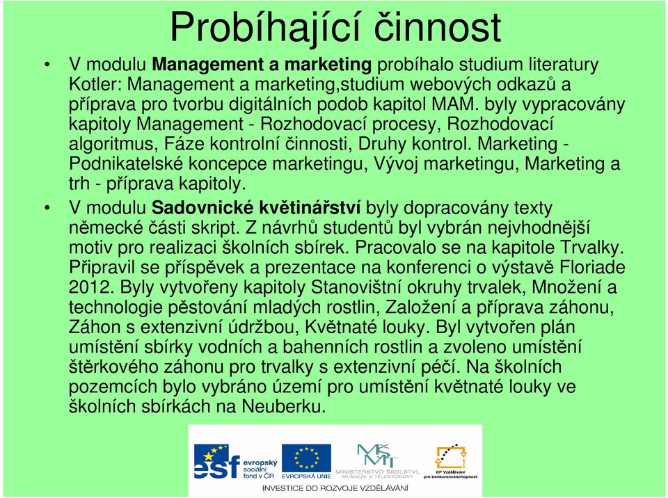 Marketing - Podnikatelské koncepce marketingu, Vývoj marketingu, Marketing a trh - příprava kapitoly. V modulu Sadovnické květinářství byly dopracovány texty německé části skript.