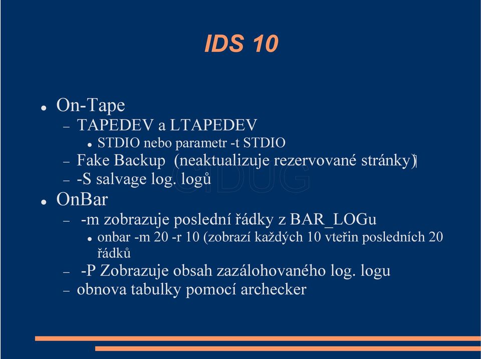 logů OnBar -m zobrazuje poslední řádky z BAR_LOGu onbar -m 20 -r 10 (zobrazí