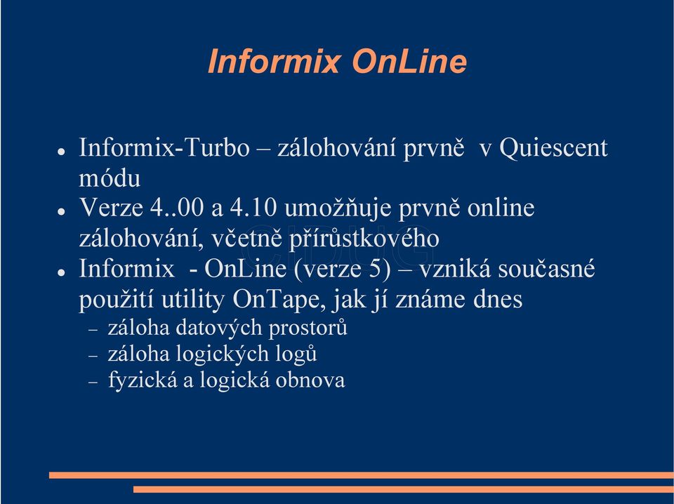 10 umožňuje prvněonline zálohování, včetněpřírůstkového Informix - OnLine