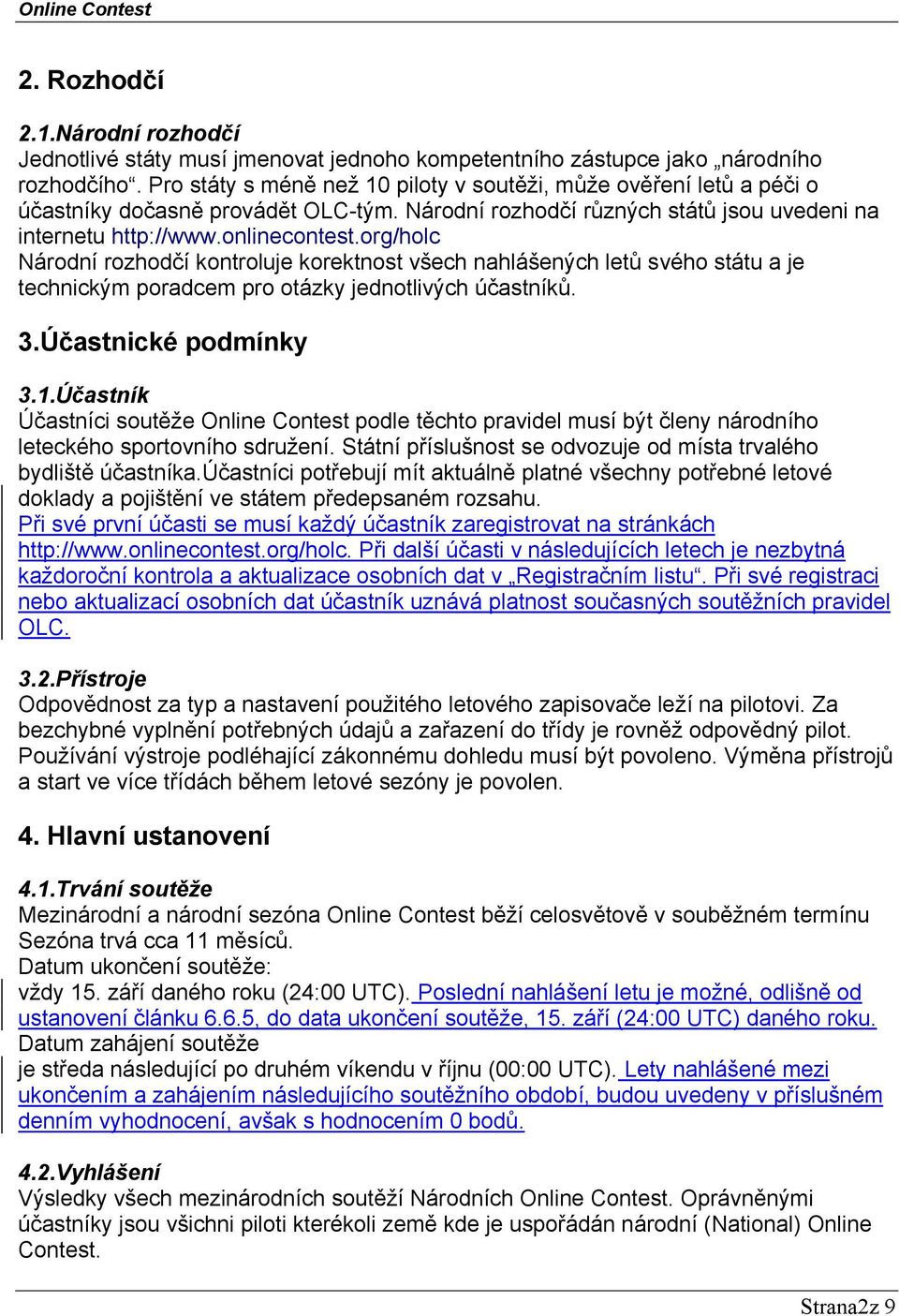 org/holc Národní rozhodčí kontroluje korektnost všech nahlášených letů svého státu a je technickým poradcem pro otázky jednotlivých účastníků. 3.Účastnické podmínky 3.1.