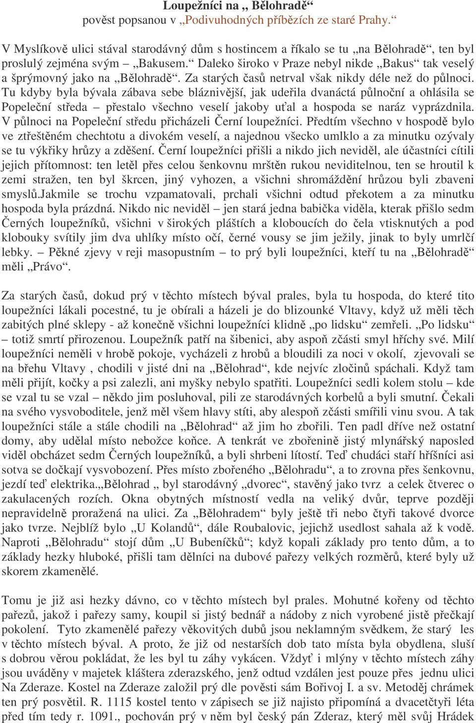 Tu kdyby byla bývala zábava sebe bláznivjší, jak udeila dvanáctá plnoní a ohlásila se Popelení steda pestalo všechno veselí jakoby ual a hospoda se naráz vyprázdnila.