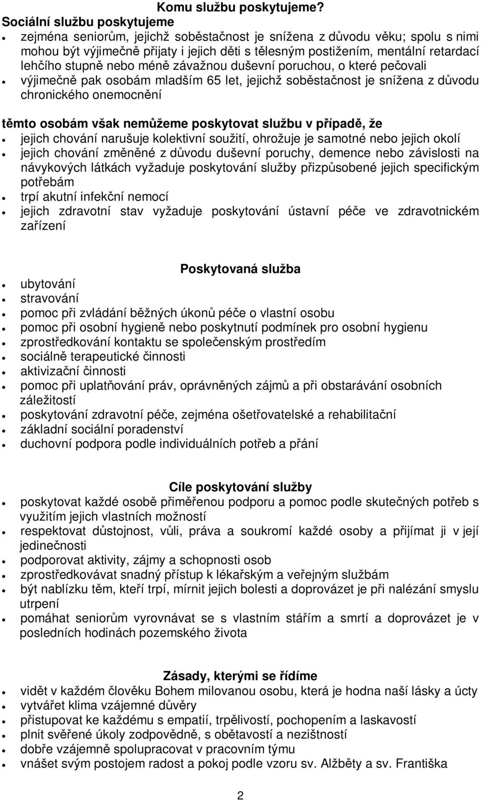 mén závažnou duševní poruchou, o které peovali výjimen pak osobám mladším 65 let, jejichž sobstanost je snížena z dvodu chronického onemocnní tmto osobám však nemžeme poskytovat službu v pípad, že