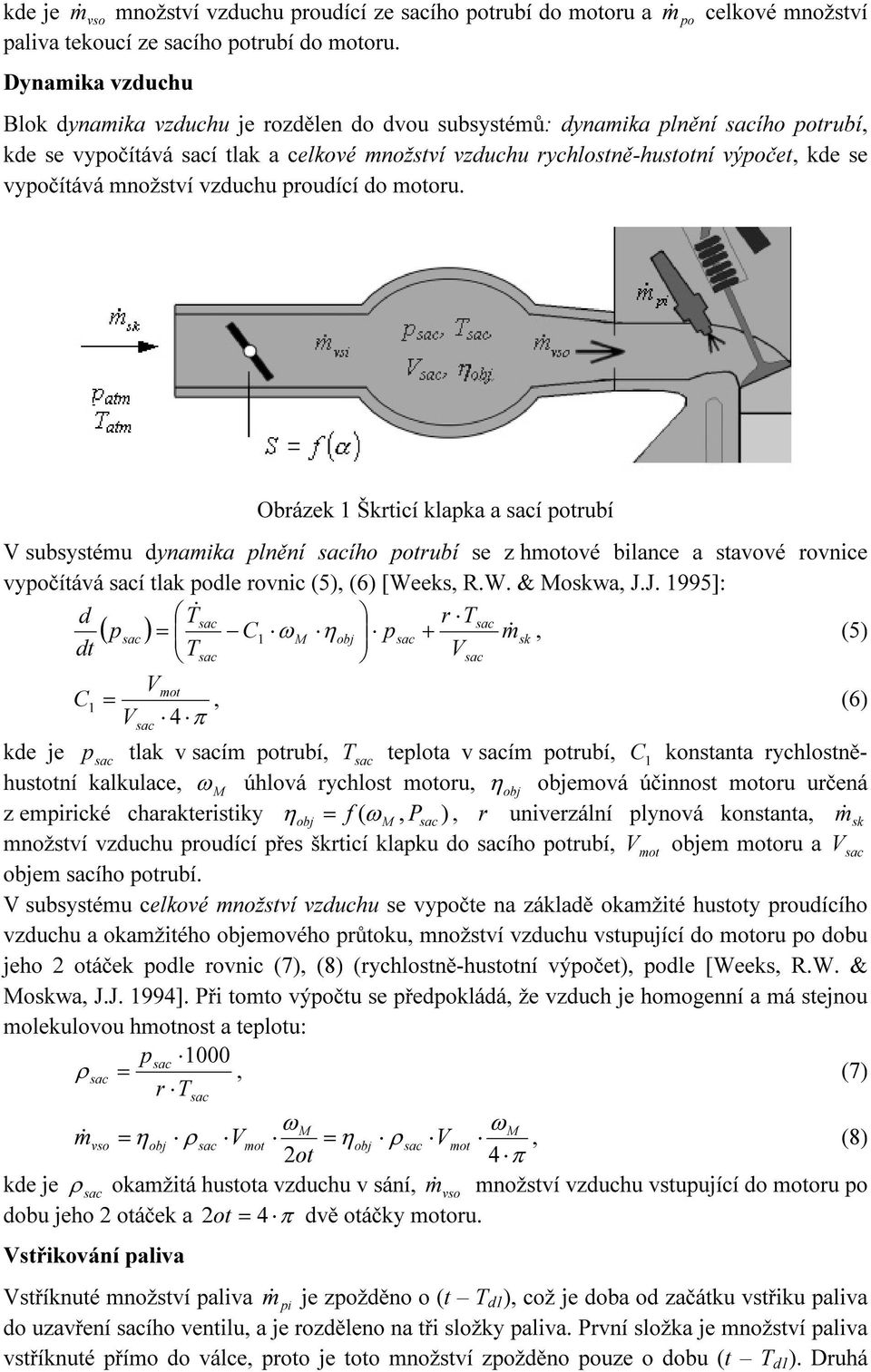 množství vzduchu proudící do motoru. Obrázek Škrtcí klapka a í potrubí V subsystému dynamka plnění ího potrubí se z hmotové blance a stavové rovnce vypočítává í tlak podle rovnc (5), (6) [We