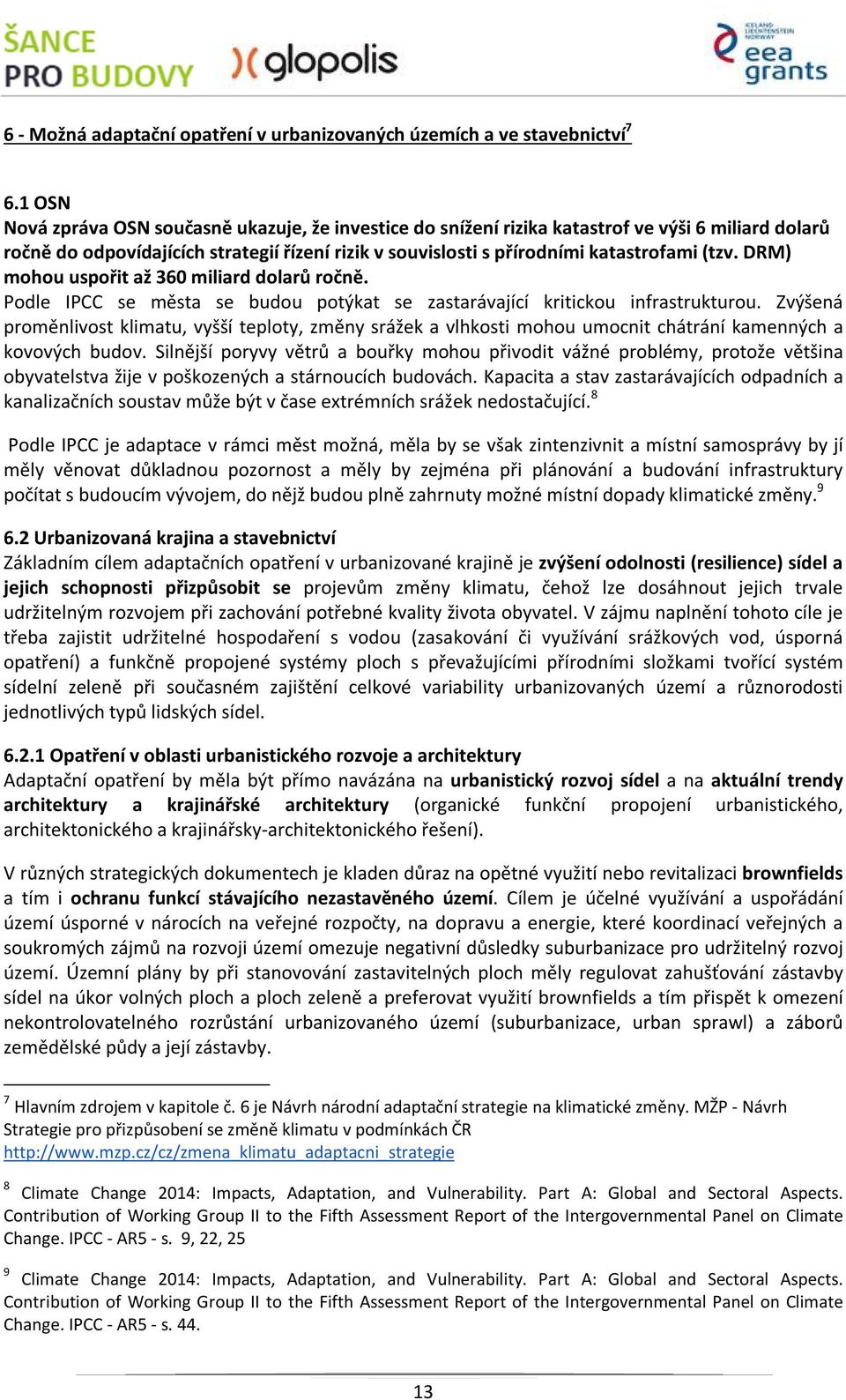 DRM) mohou uspořit až 360 miliard dolarů ročně. Podle IPCC se města se budou potýkat se zastarávající kritickou infrastrukturou.