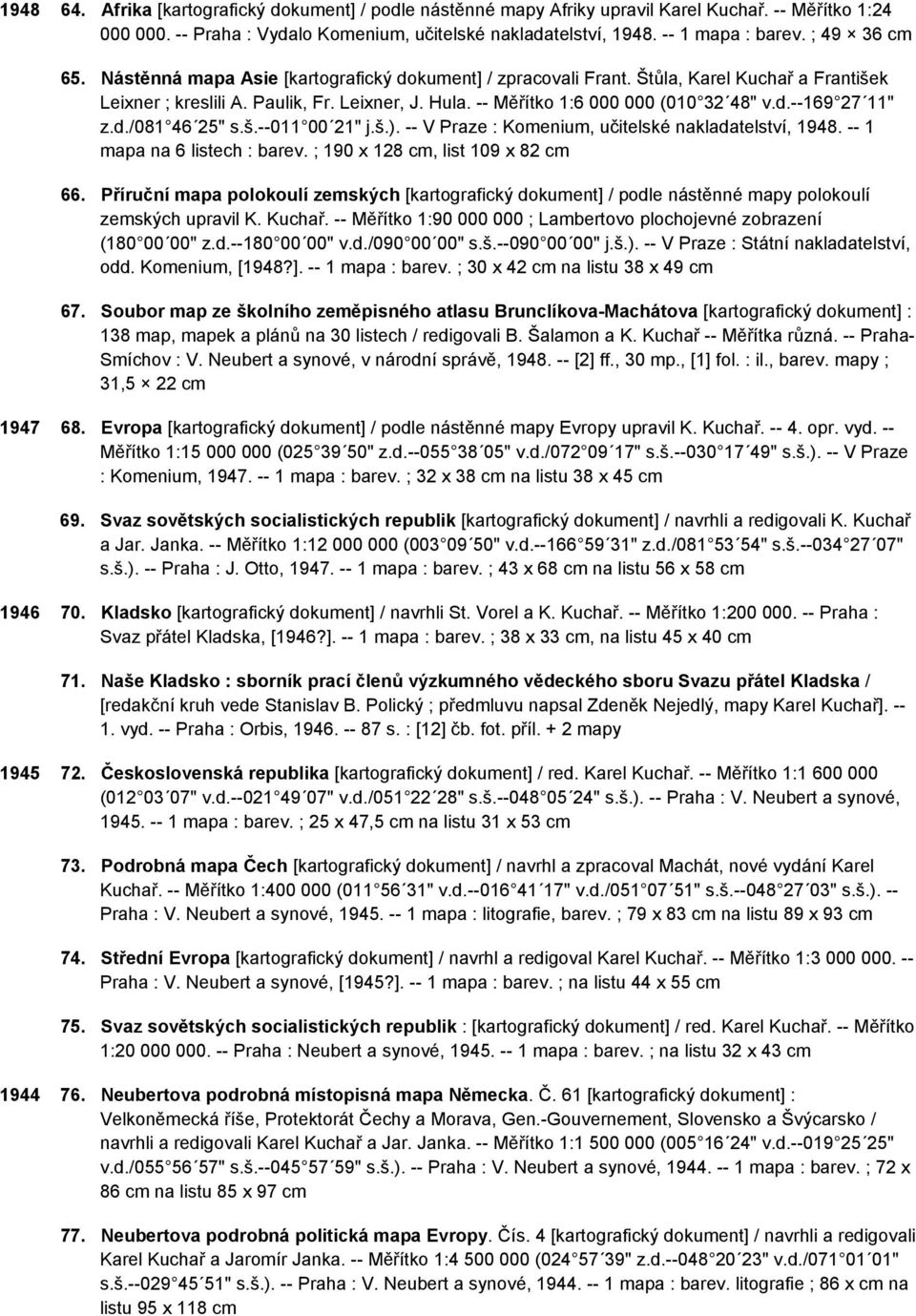 d.--169 27 11" z.d./081 46 25" s.š.--011 00 21" j.š.). -- V Praze : Komenium, učitelské nakladatelství, 1948. -- 1 mapa na 6 listech : barev. ; 190 x 128 cm, list 109 x 82 cm 66.