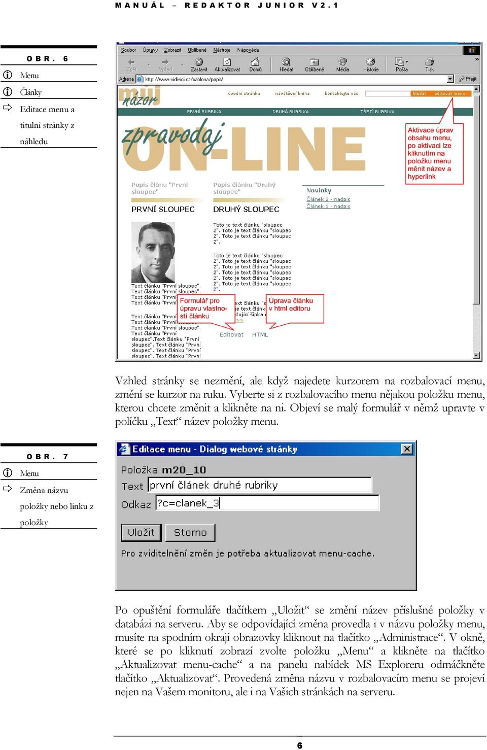 7 Menu Změna názvu položky nebo linku z položky Po opuštění formuláře tlačítkem Uložit se změní název příslušné položky v databázi na serveru.