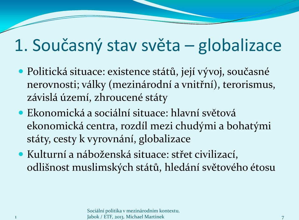 světová ekonomická centra, rozdíl mezi chudými a bohatými státy, cesty k vyrovnání, globalizace Kulturní a