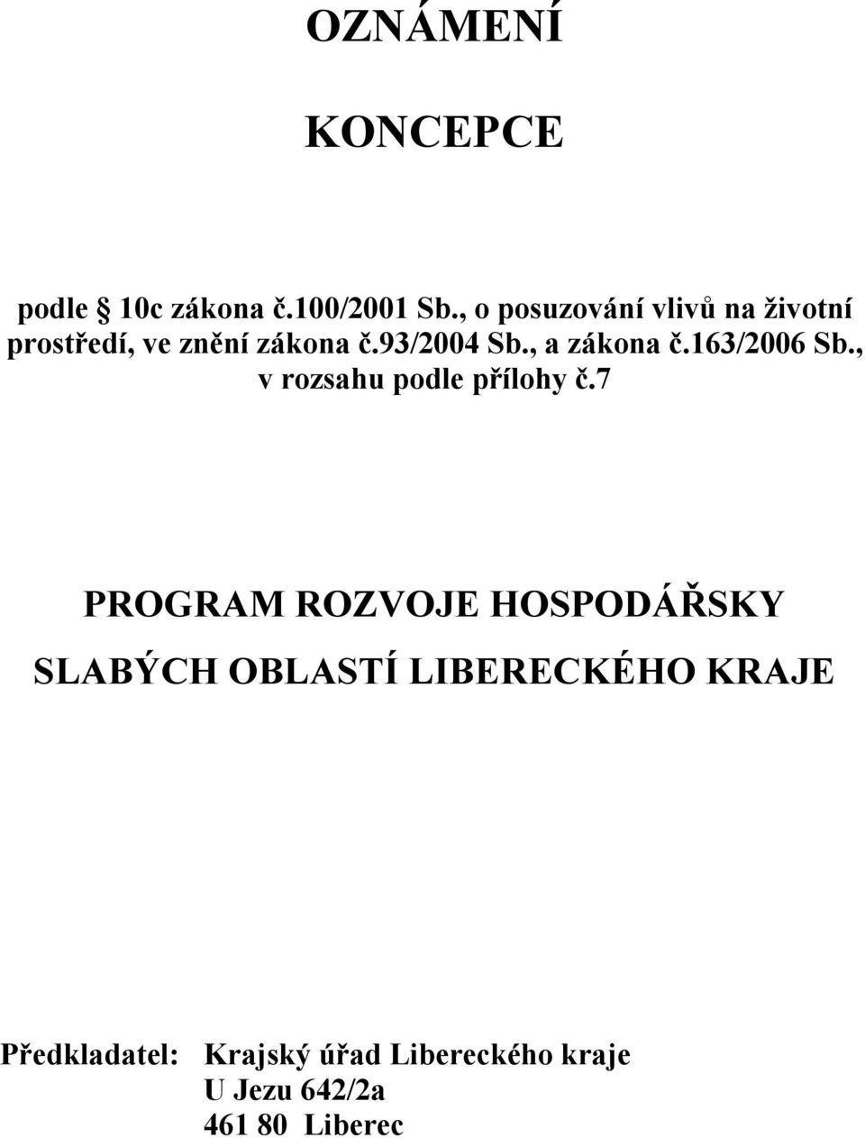 , a zákona č.163/2006 Sb., v rozsahu podle přílohy č.