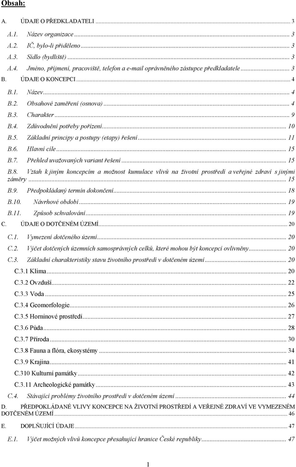 .. 10 B.5. Základní principy a postupy (etapy) řešení... 11 B.6. Hlavní cíle... 15 B.7. Přehled uvažovaných variant řešení... 15 B.8.