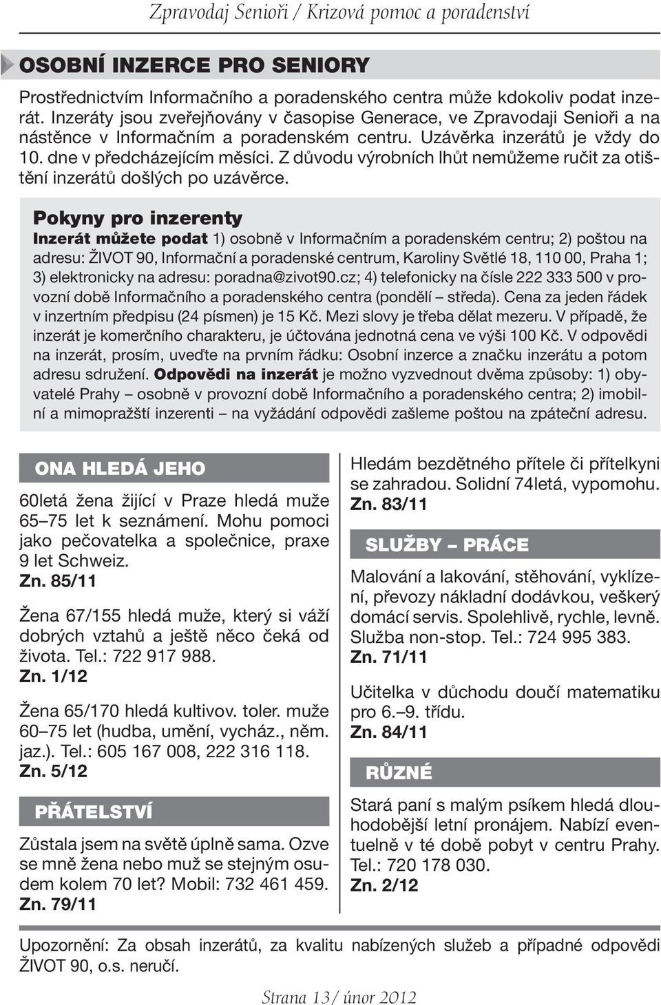 Z důvodu výrobních lhůt nemůžeme ručit za otištění inzerátů došlých po uzávěrce.