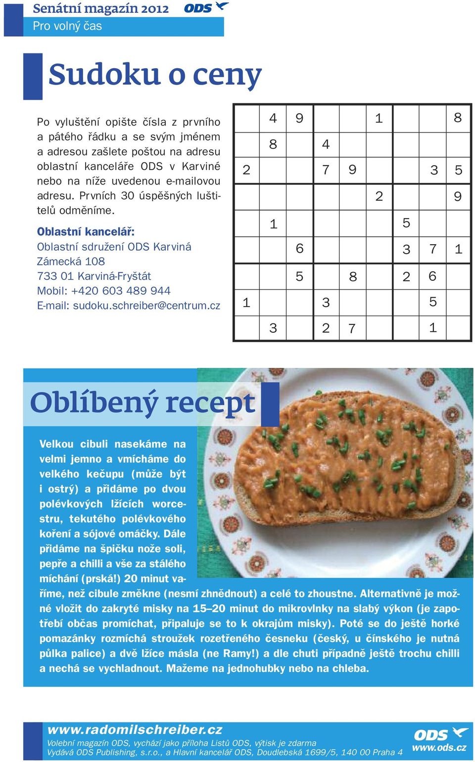 cz 2 1 4 9 1 8 8 4 7 9 3 5 2 9 1 5 6 3 7 1 5 8 2 6 3 5 3 2 7 1 Oblíbený recept Velkou cibuli nasekáme na velmi jemno a vmícháme do velkého keãupu (mûïe b t i ostr ) a pfiidáme po dvou polévkov ch