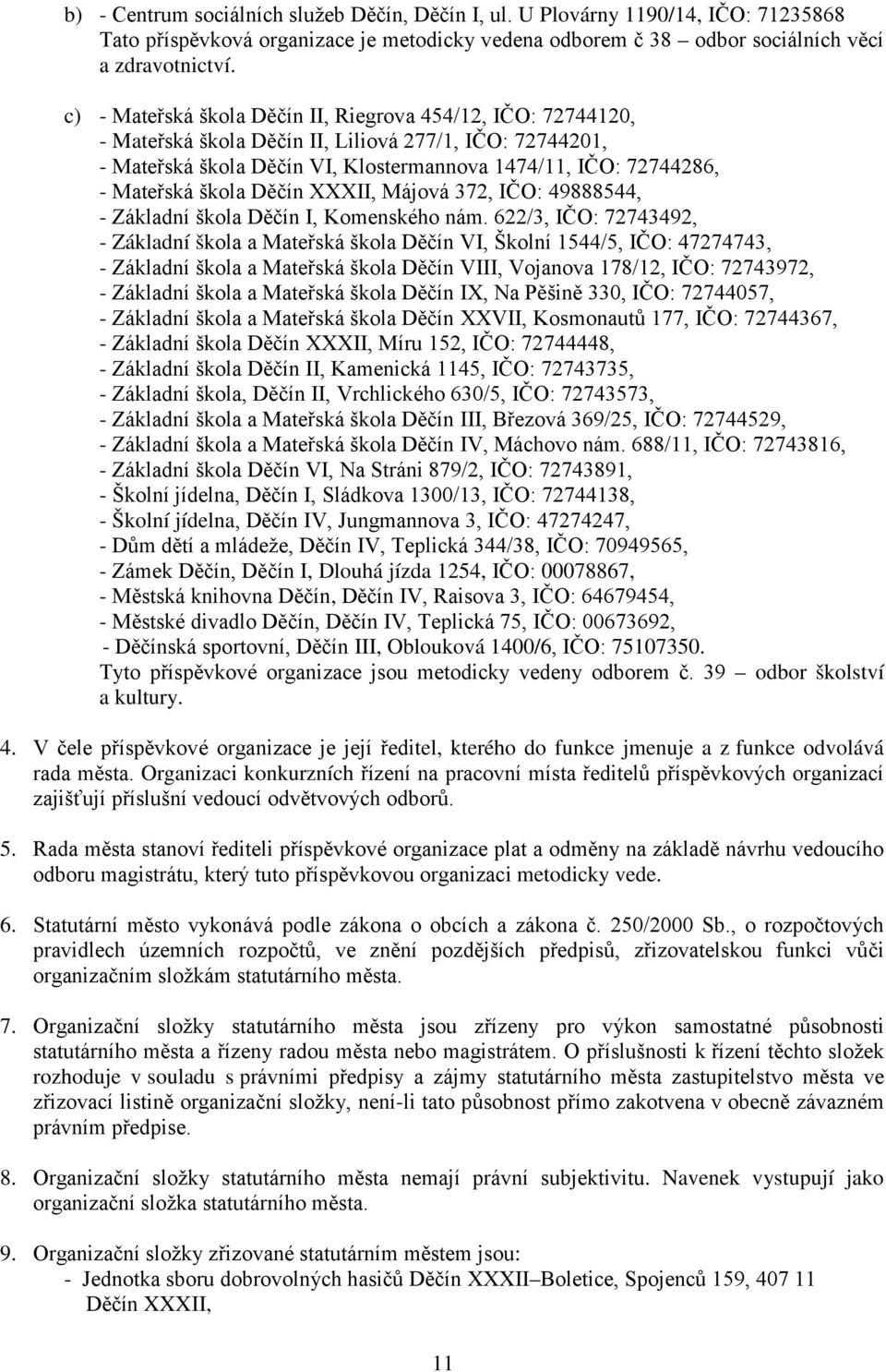 škola Děčín XXXII, Májová 372, IČO: 49888544, - Základní škola Děčín I, Komenského nám.