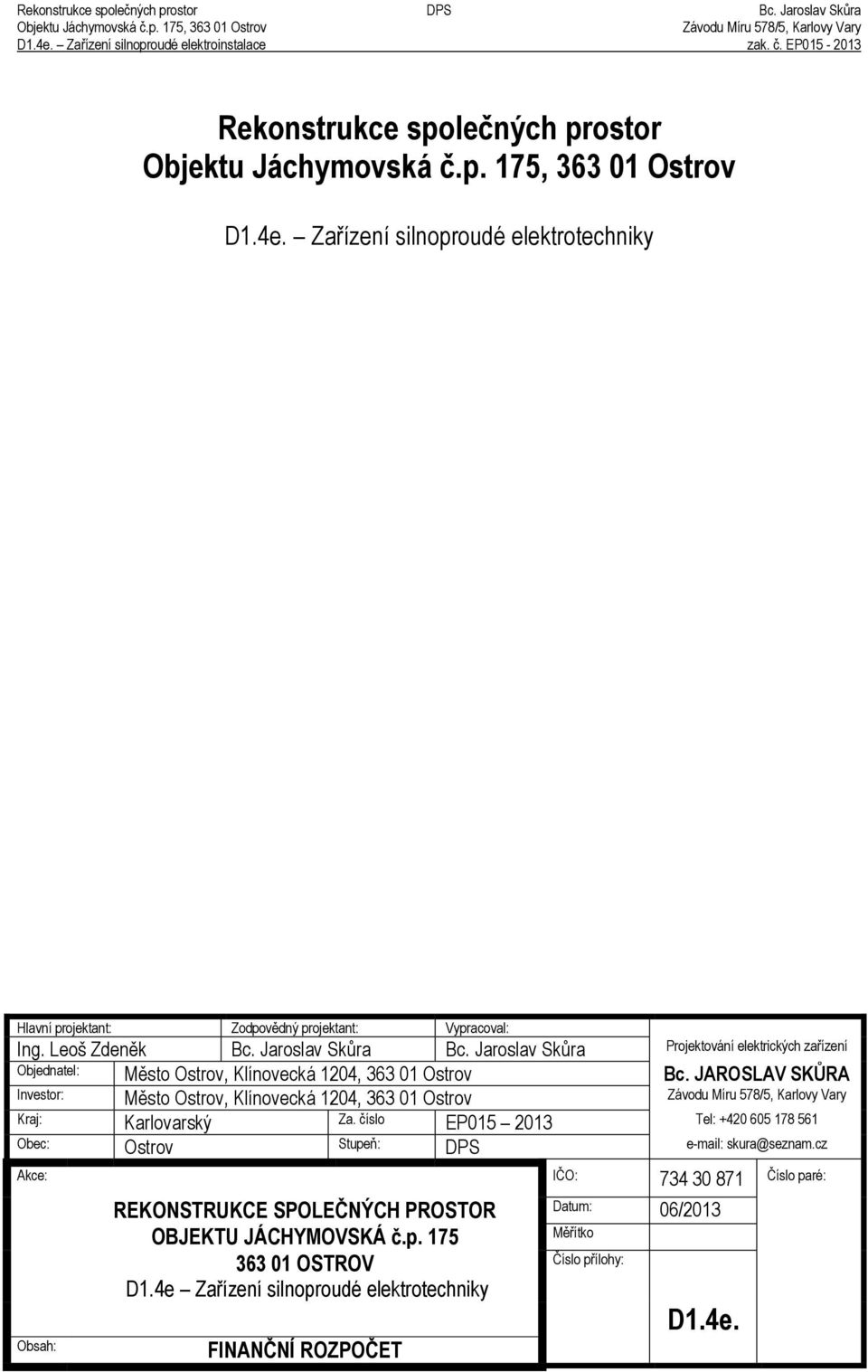 JAROSLAV SKŮRA Investor: Město Ostrov, Klínovecká 1204, 363 01 Ostrov Kraj: Karlovarský Za.