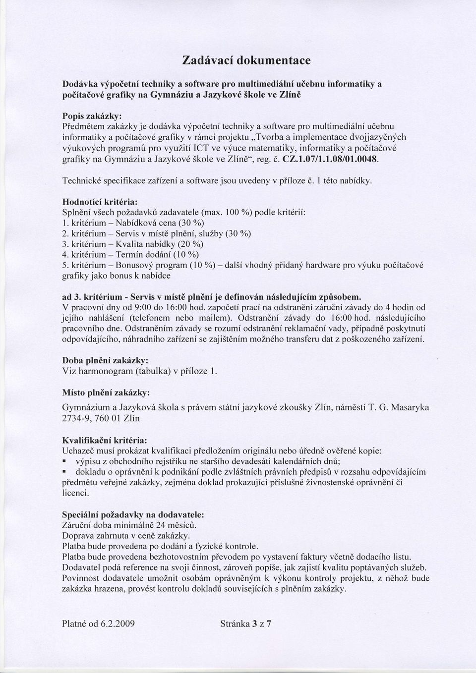 matematiky, informatiky a poditadov6 grafiky nagymnfniu a Jazykov6 Skole ve Zlind", reg. d. C2.1.0711.1.08/01.0048. Technickd specifikace zaiizeni a software jsou uvedeny v piiloze d. I tdto nabidky.