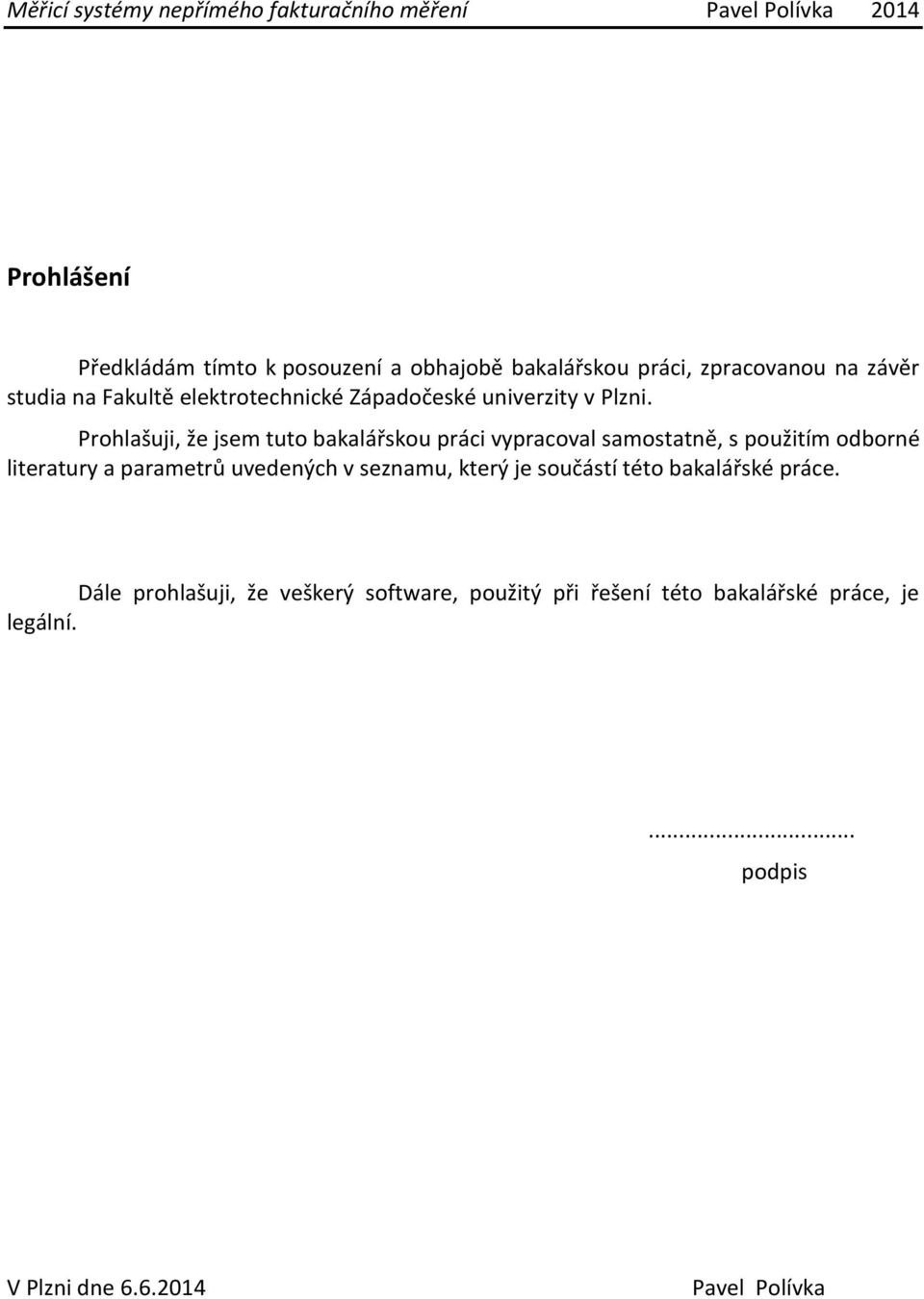 Prohlašuji, že jsem tuto bakalářskou práci vypracoval samostatně, s použitím odborné literatury a parametrů