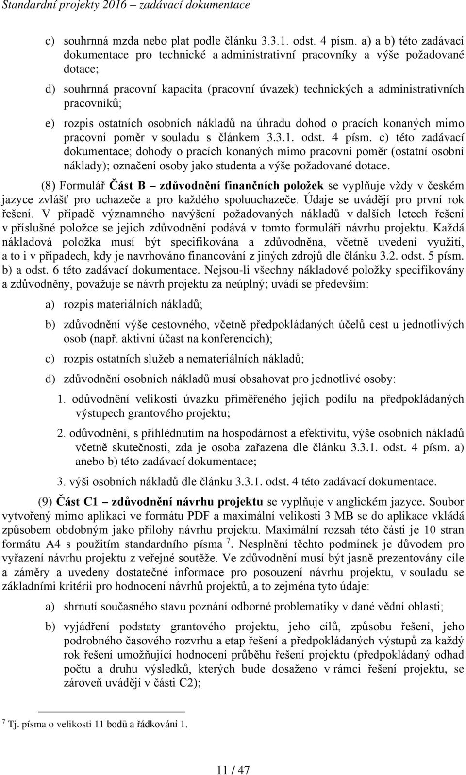 rozpis ostatních osobních nákladů na úhradu dohod o pracích konaných mimo pracovní poměr v souladu s článkem 3.3.1. odst. 4 písm.