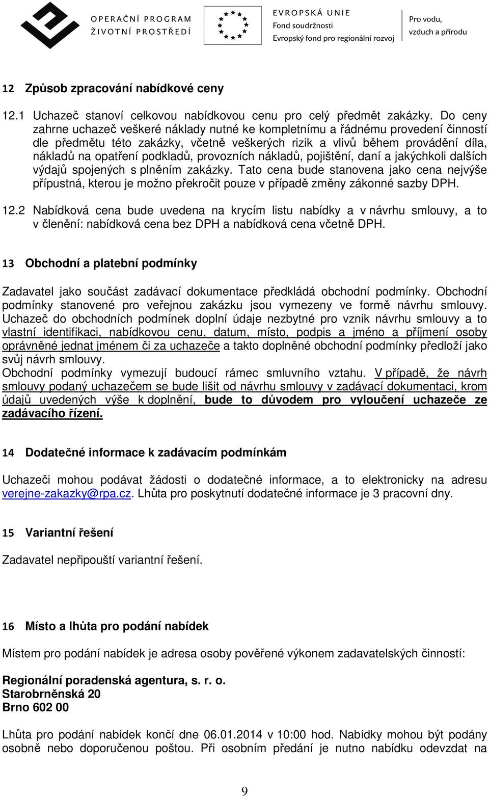 provozních nákladů, pojištění, daní a jakýchkoli dalších výdajů spojených s plněním zakázky.