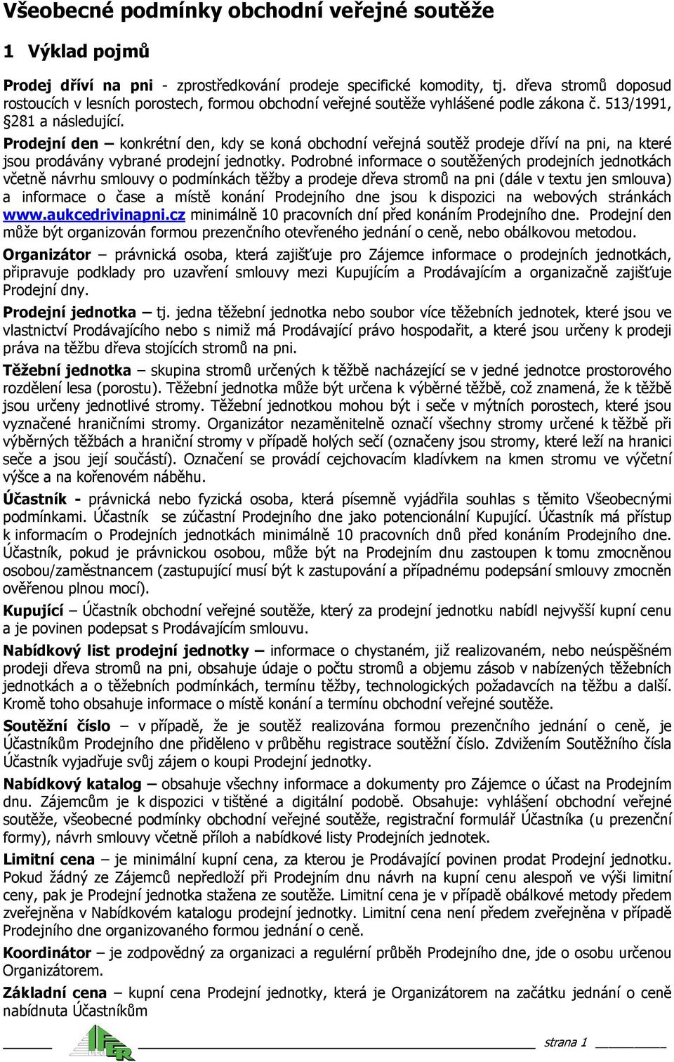 Podrobné informace o soutěžených prodejních jednotkách včetně návrhu smlouvy o podmínkách těžby a prodeje dřeva stromů na pni (dále v textu jen smlouva) a informace o čase a místě konání Prodejního