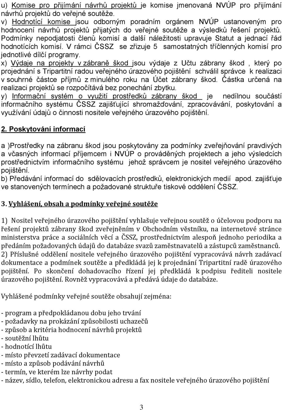 Podmínky nepodjatosti členů komisí a další náležitosti upravuje Statut a jednací řád hodnotících komisí. V rámci ČSSZ se zřizuje 5 samostatných tříčlenných komisí pro jednotlivé dílčí programy.