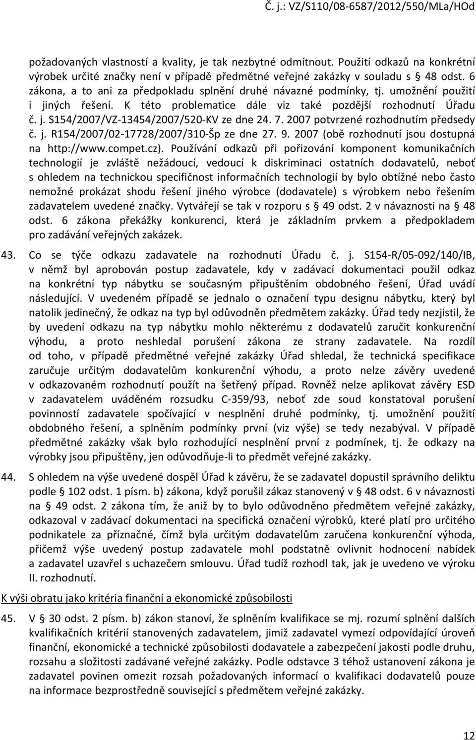 7. 2007 potvrzené rozhodnutím předsedy č. j. R154/2007/02-17728/2007/310-Šp ze dne 27. 9. 2007 (obě rozhodnutí jsou dostupná na http://www.compet.cz).