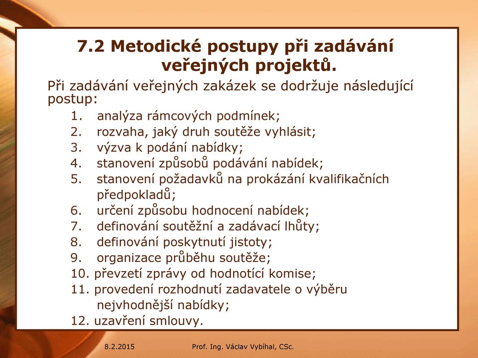 stanovení požadavků na prokázání kvalifikačních předpokladů; 6. určení způsobu hodnocení nabídek; 7. definování soutěžní a zadávací lhůty; 8.