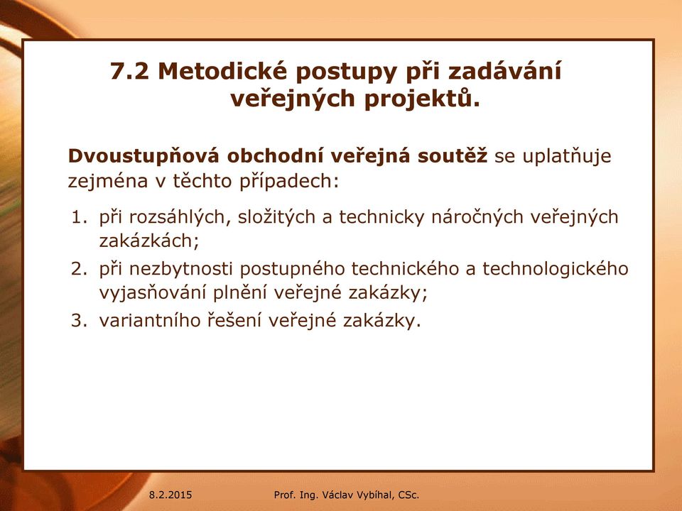 při rozsáhlých, složitých a technicky náročných veřejných zakázkách; 2.