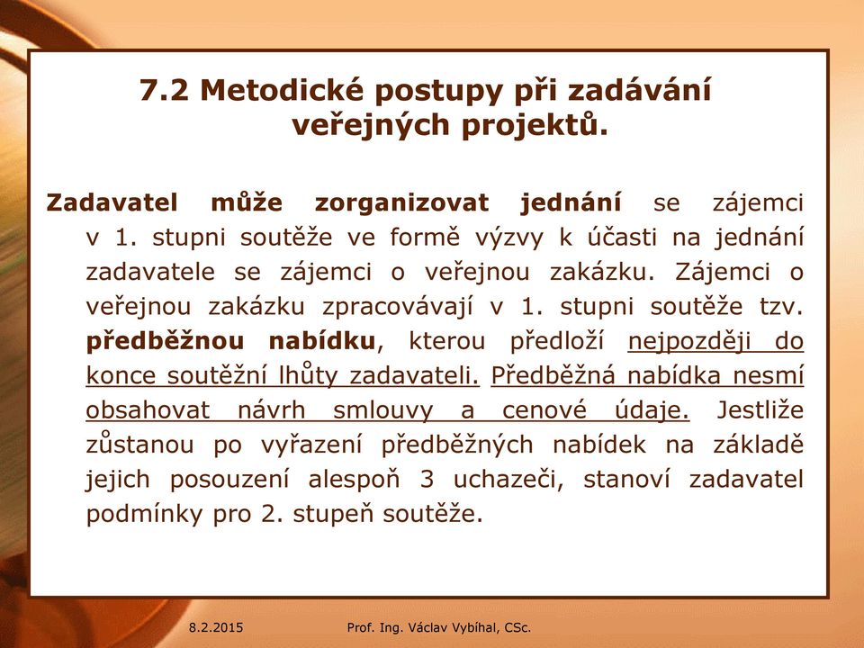 stupni soutěže tzv. předběžnou nabídku, kterou předloží nejpozději do konce soutěžní lhůty zadavateli.