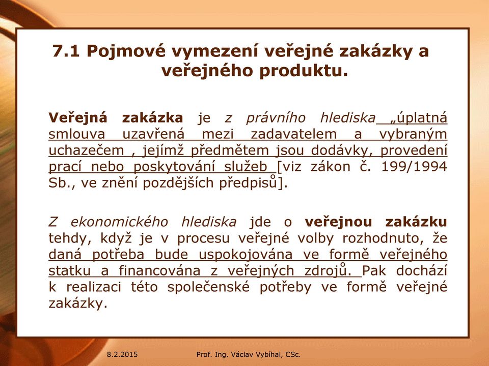 provedení prací nebo poskytování služeb [viz zákon č. 199/1994 Sb., ve znění pozdějších předpisů].