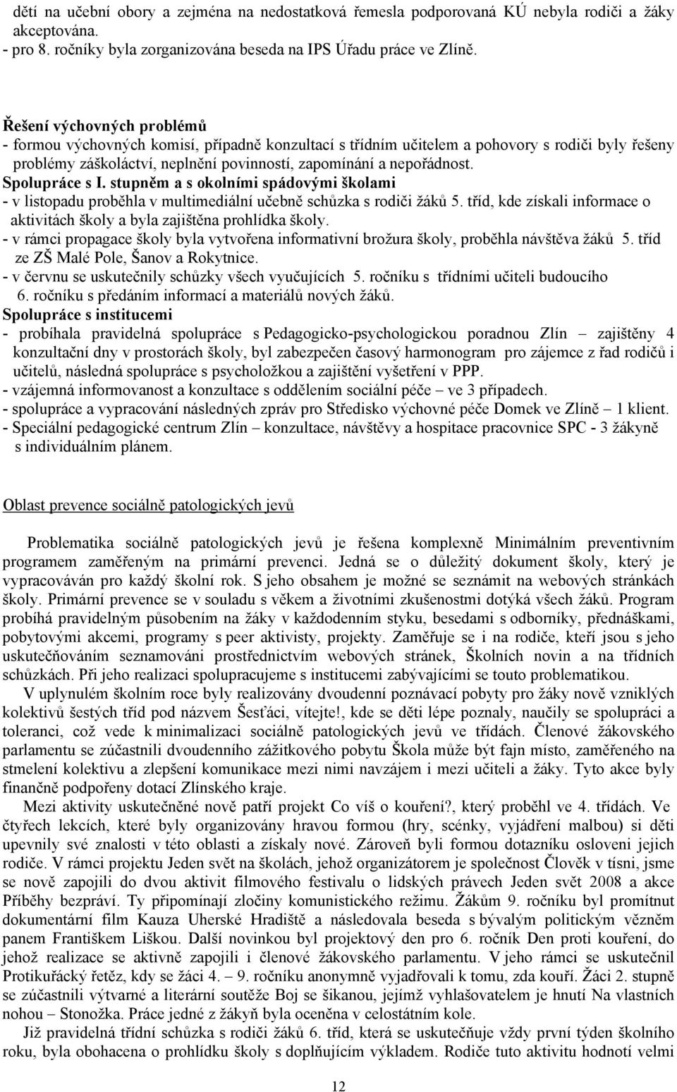 Spolupráce s I. stupněm a s okolními spádovými školami - v listopadu proběhla v multimediální učebně schůzka s rodiči žáků 5.