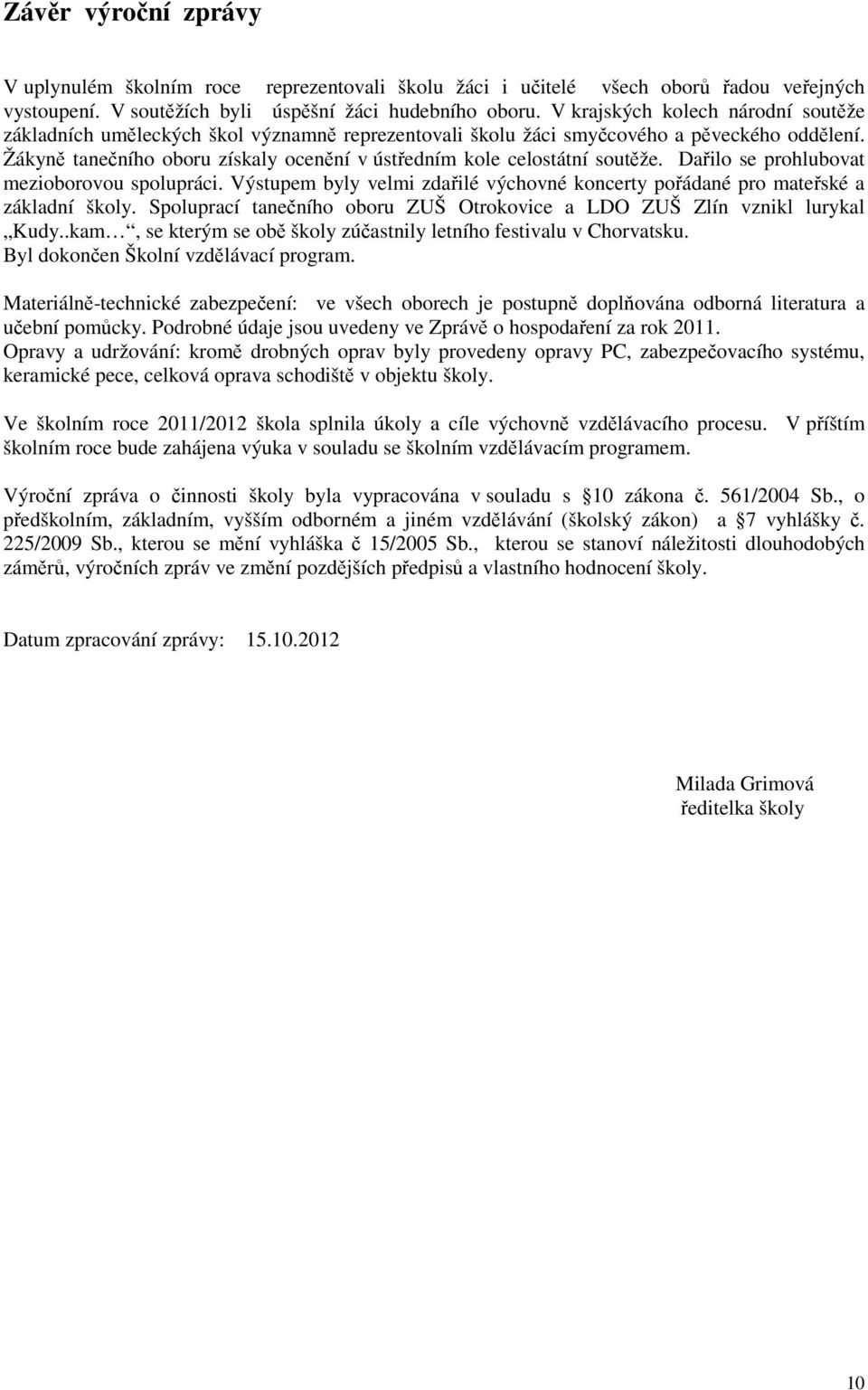 Žákyně tanečního oboru získaly ocenění v ústředním kole celostátní soutěže. Dařilo se prohlubovat mezioborovou spolupráci.