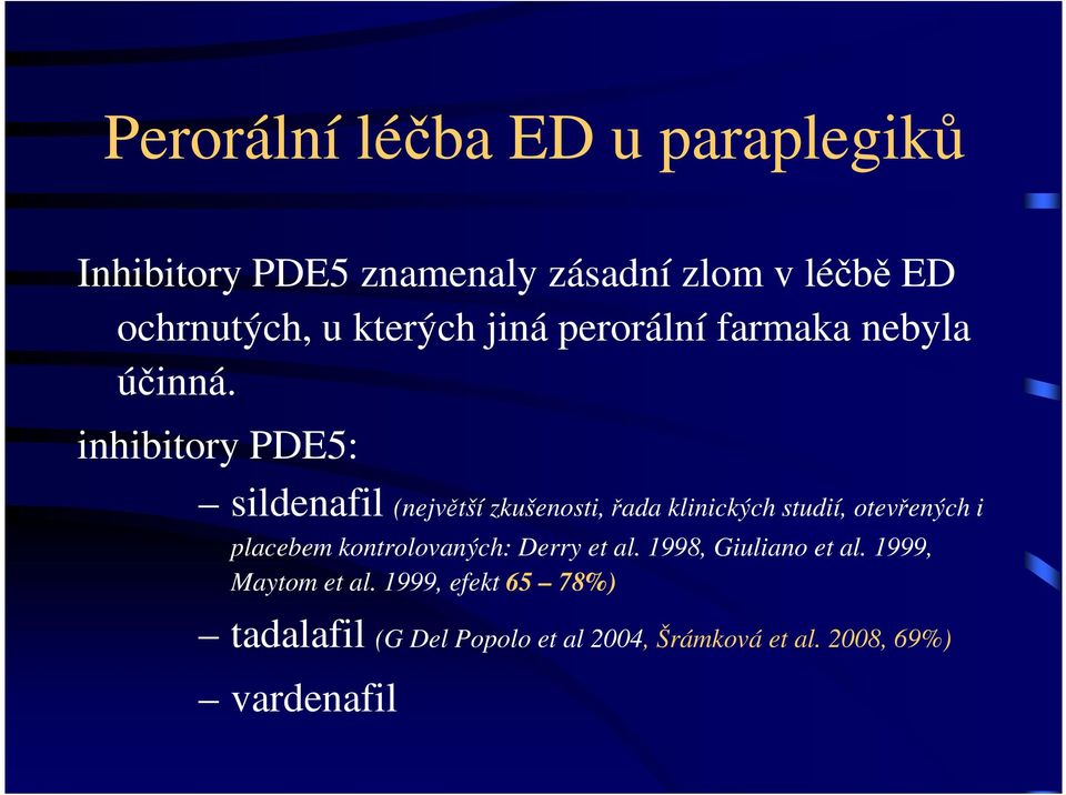 inhibitory PDE5: sildenafil (největší zkušenosti, řada klinických studií, otevřených i placebem