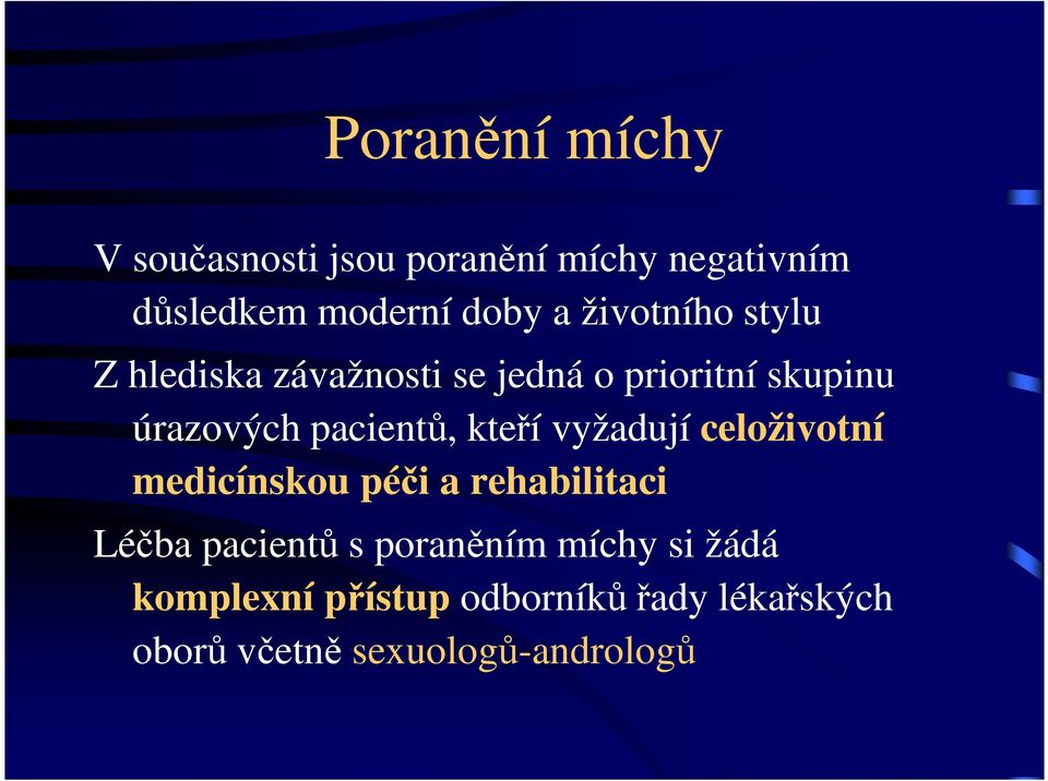 kteří vyžadují celoživotní medicínskou péči a rehabilitaci Léčba pacientů s poraněním