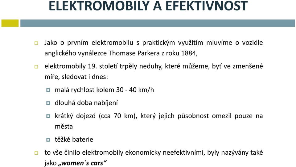 století trpěly neduhy, které můžeme, byť ve zmenšené míře, sledovat i dnes: malá rychlost kolem 30-40 km/h dlouhá