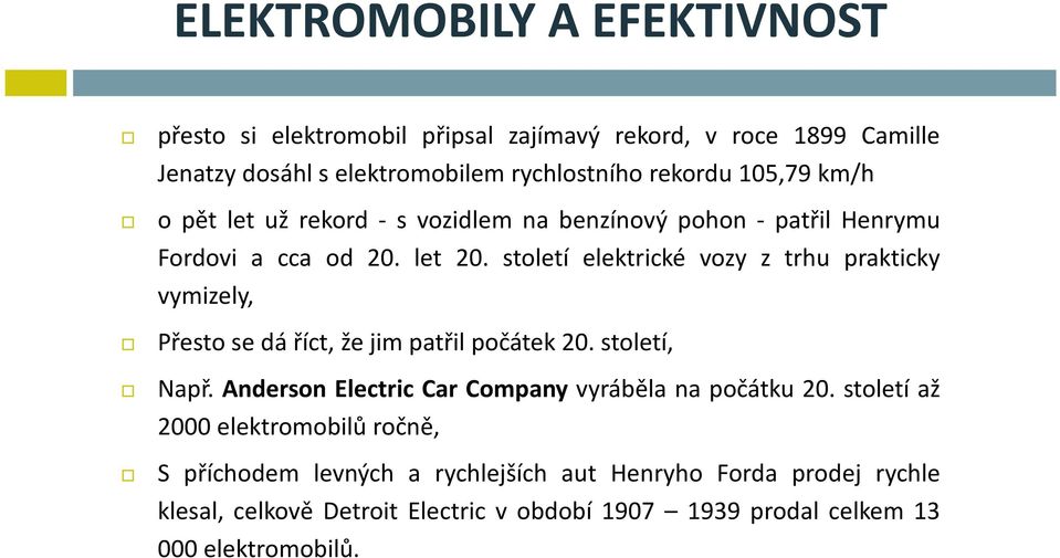 století elektrické vozy z trhu prakticky vymizely, Přesto se dá říct, že jim patřil počátek 20. století, Např.