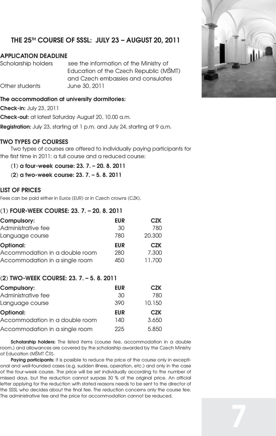 m. and July 24, starting at 9 a.m. Two types of courses Two types of courses are offered to individually paying participants for the first time in 2011: a full course and a reduced course: (1) a four-week course: 23.