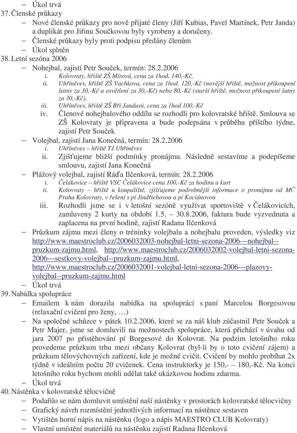 Uhínves, hišt ZŠ Vachkova, cena za 1hod. 120,-K (novjší hišt, možnost pikoupení šatny za 30,-K a osvtlení za 30,-K) nebo 80,-K (starší hišt, možnost pikoupení šatny za 30,-K), iii. iv.