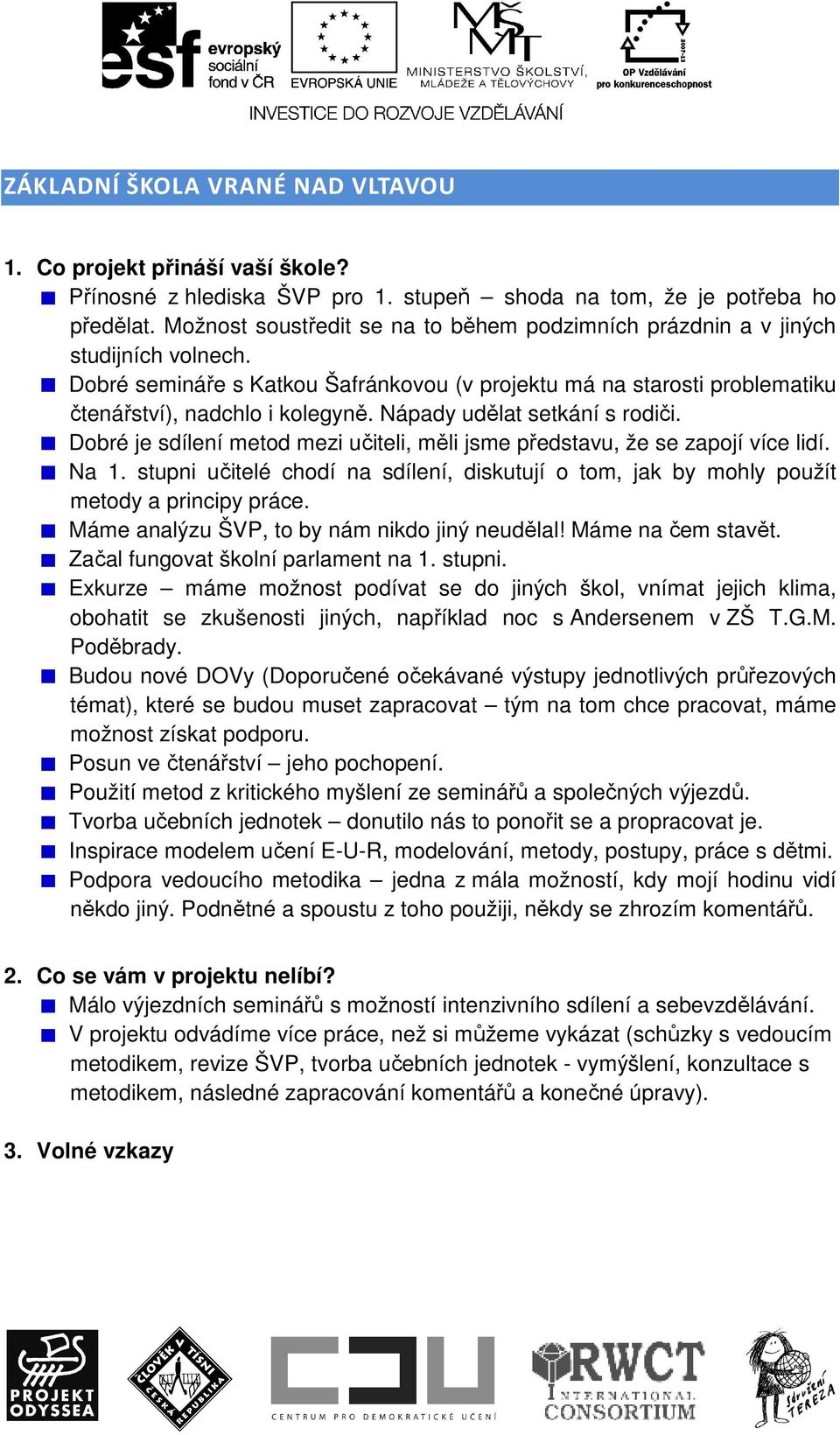 Nápady udělat setkání s rodiči. Dobré je sdílení metod mezi učiteli, měli jsme představu, že se zapojí více lidí. Na 1.