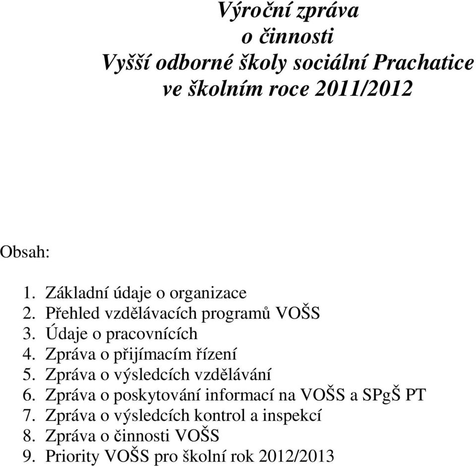 Zpráva o přijímacím řízení 5. Zpráva o výsledcích vzdělávání 6.