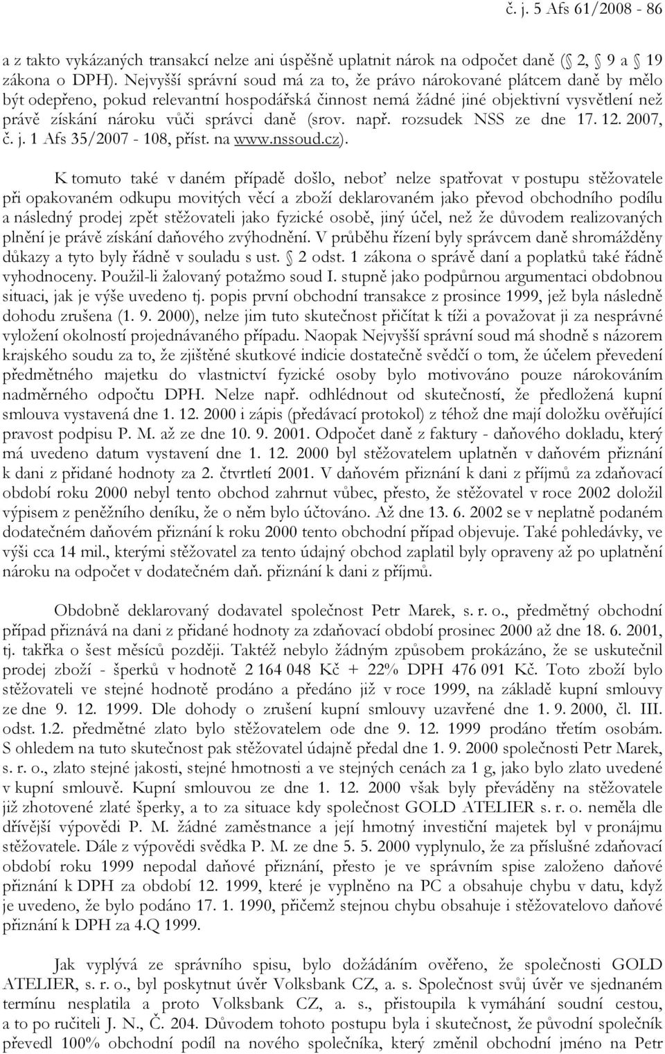 daně (srov. např. rozsudek NSS ze dne 17. 12. 2007, č. j. 1 Afs 35/2007-108, příst. na www.nssoud.cz).