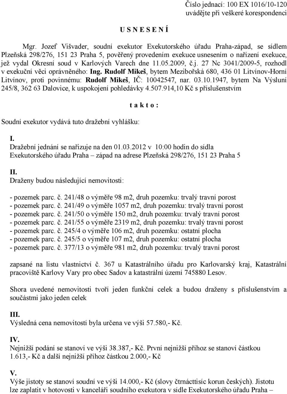 Karlových Varech dne 11.05.2009, č.j. 27 Nc 3041/2009-5, rozhodl v exekuční věci oprávněného: Ing.