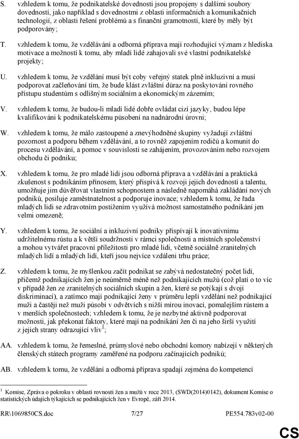 vzhledem k tomu, že vzdělávání a odborná příprava mají rozhodující význam z hlediska motivace a možností k tomu, aby mladí lidé zahajovali své vlastní podnikatelské projekty; U.